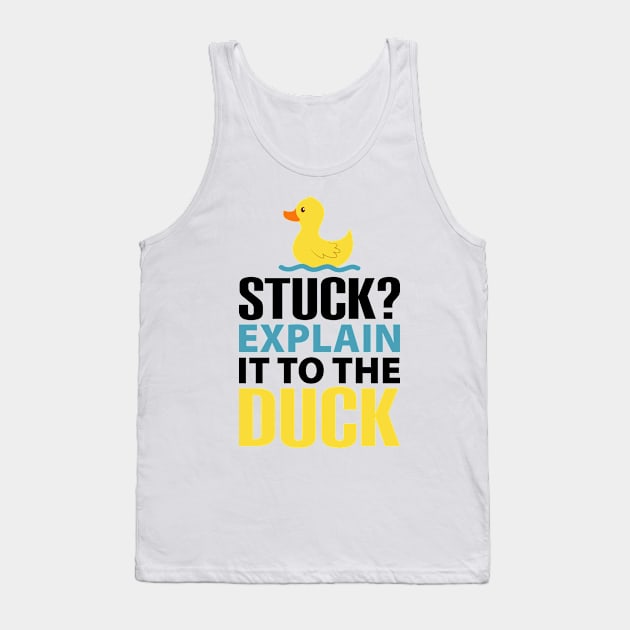 Stuck? explain it to the duck, Rubber Duck Debugging, Funny Duck Gift For Programmer Tank Top by yass-art